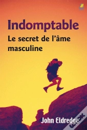 Indomptable : Le Secret De L'Âme Masculine