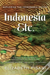 Indonesia, Etc. - Exploring The Improbable Nation