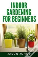 Indoor Gardening For Beginners