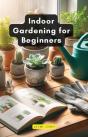 Indoor Gardening For Beginners - Preview