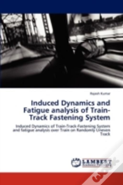 Induced Dynamics And Fatigue Analysis Of Train-Track Fastening System