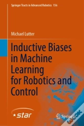 Inductive Biases In Machine Learning For Robotics And Control