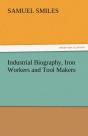 Industrial Biography, Iron Workers And Tool Makers - Preview