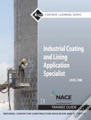 Industrial Coating And Lining Application Specialist Trainee Guide, Level 1