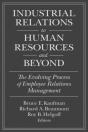 Industrial Relations To Human Resources And Beyond: The Evolving Process Of Employee Relations Management - Preview