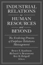 Industrial Relations To Human Resources And Beyond: The Evolving Process Of Employee Relations Management - Preview