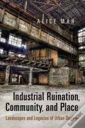Industrial Ruination, Community And Place