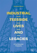 Industrial Teesside, Lives And Legacies