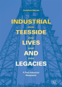 Industrial Teesside, Lives And Legacies - Preview
