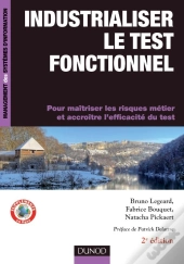 Industrialiser Le Test Fonctionnel ; Des Processus Métiers Et Des Exigences Métiers Au Référentiel De Tests Automatisés (2e Édition)