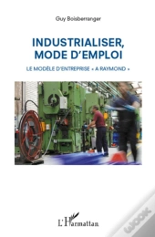 Industrialiser, Mode D'Emploi ; Le Modèle D'Entreprise 