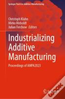 Industrializing Additive Manufacturing