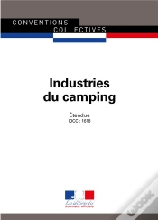 Capa do artigo Industries Du Camping ; Convention Collective Nationale Étendue - Idcc : 1618 (4e Édition)