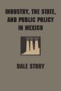 Industry, The State, And Public Policy In Mexico - Preview