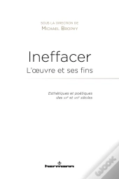 Ineffacer : L'Oeuvre Et Ses Fins