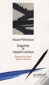Inégalités Et Rapports Sociaux ; Rapports De Classes, Rapports De Sexes