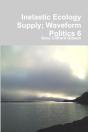 Inelastic Ecology Supply; Waveform Politics 6 - Preview