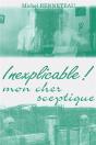 Inexplicable ! Mon Cher Sceptique - Preview