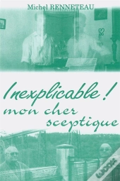 Inexplicable ! Mon Cher Sceptique