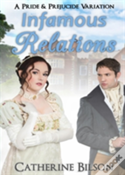 Infamous Relations: A Pride And Prejudice Variation