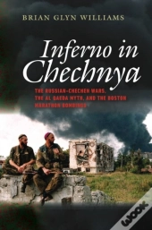 Inferno In Chechnya - The Russian-Chechen Wars, The Al Qaeda Myth, And The Boston Marathon Bombings