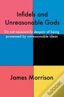 Infidels And Unreasonable Gods