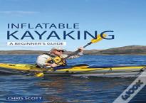 Inflatable Kayaking: A Beginner'S Guide