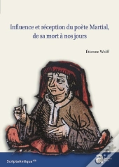 Influence Et Réception Du Poète Martial, De Sa Mort À Nos Jours