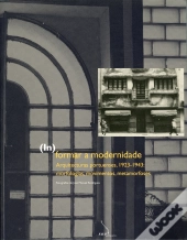 (In)Formar a  Modernidade. Arquitecturas Portuenses, 1923-1943 - Morfologias, Movimentos, Metamorfoses