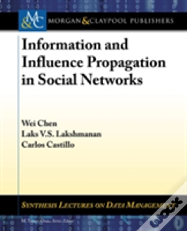 Information And Influence Propagation In Social Networks