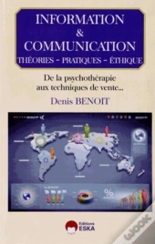 Information Et Communication ; Théories, Pratiques, Éthique ; De La Psychothérapie Aux Techniques De Vente