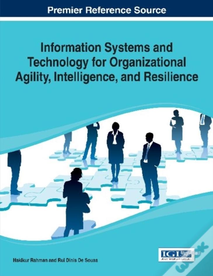 Information Systems And Technology For Organizational Agility, Intelligence, And Resilience