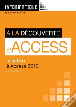 Capa do artigo Informatique ; À La Découverte D'Access ; Initiation À Access 2010 ; Toutes Formations ; Pochette