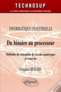 Capa do artigo Informatique Industrielle Du Binaire Au Processeur Methodes De Conception De Circuits Numeriques