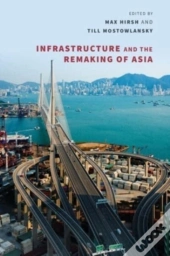 Infrastructure And The Remaking Of Asia