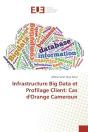 Infrastructure Big Data Et Profilage Client: Cas D'Orange Cameroun - Preview