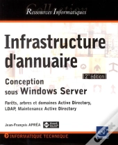 Infrastructure D'Annuaire - Conception Sous Windows Server [2ieme Edition]