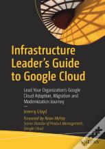 Infrastructure Leaderâ€™S Guide To Google Cloud