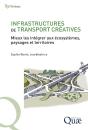 Infrastructures De Transport Creatives - Mieux Les Integrer Aux Ecosystemes, Paysages Et Territoires - Preview
