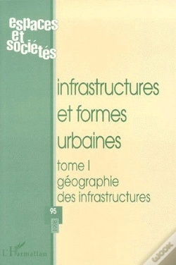 Capa do artigo Infrastructures Et Formes Urbaines T.1 ; Géographie Des Infrastructures