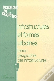 Capa do artigo Infrastructures Et Formes Urbaines T.1 ; Géographie Des Infrastructures