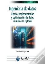 Ingenieria De Datos. Diseño, Implementacion Y Optimizacion De Flujos De Datos En