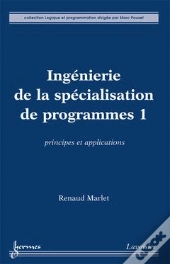 Ingenierie De La Specialisation De Programmes 1 Principes Et Applications Coll Logique Et Programmat