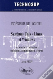 Ingénierie Du Logiciel - Systèmes Unix / Linux Et Windows - Architecture, Conception, Utilisations, Administration, Sécurité