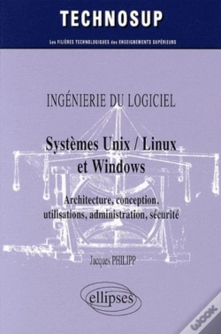 Capa do artigo Ingénierie Du Logiciel - Systèmes Unix / Linux Et Windows - Architecture, Conception, Utilisations, Administration, Sécurité
