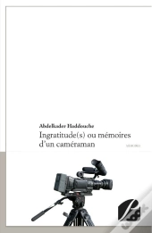 Ingratitude(S) Ou Mémoires D'Un Caméraman