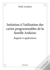 Initiation A L Utilisation Des Cartes Programmables De La Famille Arduino - Rappels Et Applications
