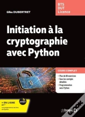 Initiation A La Cryptographie Avec Python : Cours Et Exercices Corrigés ; Bts - Dut - Licence