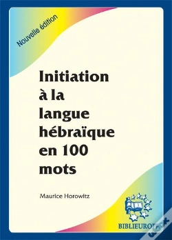 Capa do artigo Initiation À La Langue Hébraïque En 100 Mots ; Nouvelle Édition Revue Et Corrigée