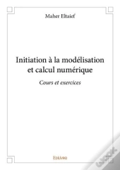 Initiation A La Modelisation Et Calcul Numerique - Cours Et Exercices